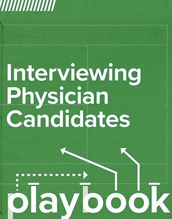 Interviewing Physician Candidates Playbook